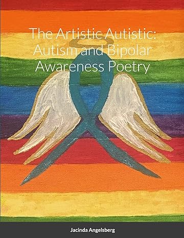 The Artistic Autistic: Autism and Bipolar Awareness Poetry