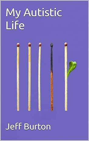 My Autistic Life: A Personal View of Late Diagnosis