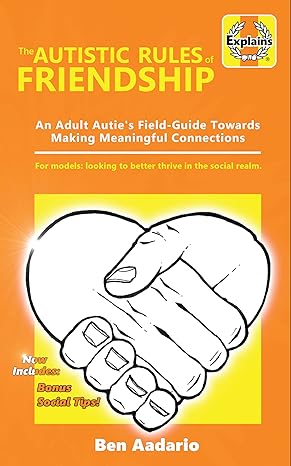 The Autistic Rules of Friendship: An Adult Autie's Field-Guide Towards Making Meaningful Connections