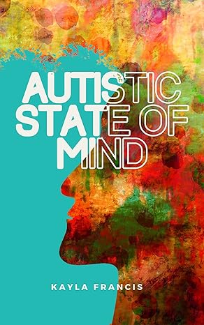 Autistic State of Mind: The chaotic symphony of a late-diagnosed woman's mind