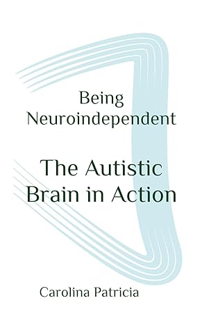 Being Neuroindependent: The Autistic Brain in Action