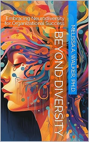 Beyond Diversity: Embracing Neurodiversity for Organizational Success