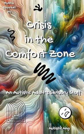 Crisis in the Comfort Zone: An Autistic Adult's Sensory Stuff