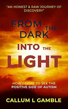 From the Dark into the Light: How I Came to See the Positive Side of Autism 