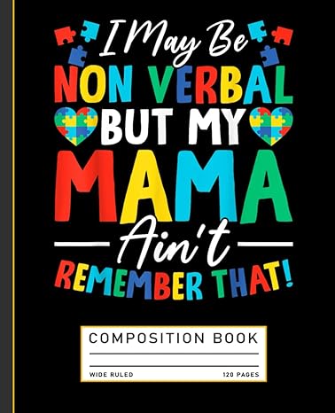 I May Be Non Verbal But My Mama Ain't Remember That Autism Awareness Composition Book