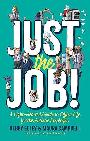 Just the Job!: A Light-Hearted Guide to Office Life for the Autistic Employee