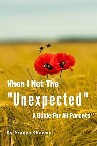 When I Met The "Unexpected" : A Guide For All Parents
