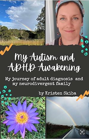My Autism and ADHD Awakening: My Journey of Adult Diagnosis and My Neurodivergent Family