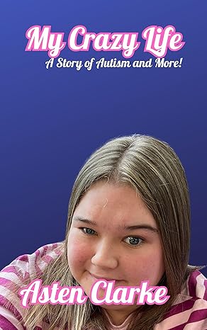My Crazy Life: A Story of Autism and More! 