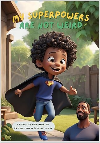 My Superpowers Are Not Weird: A Father Son Collaboration