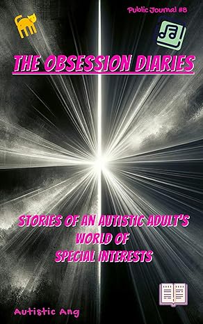 The Obsession Diaries: Stories of an Autistic Adult’s World of Special Interests