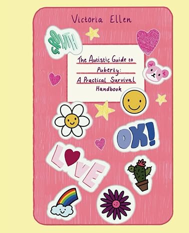 The Autistic Guide to Puberty: A Practical Survival Handbook 