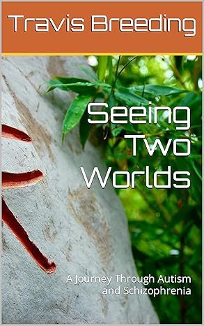 Seeing Two Worlds: A Journey Through Autism and Schizophrenia