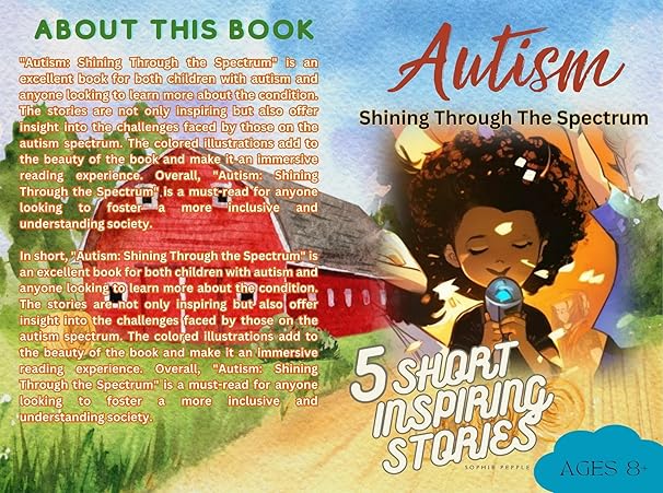 Autism: Shining Through the Spectrum. 5 Short Stories for Children and Young people. Powerful inspiring stories.: Colored vibrant illustrations for each ... for a Journey to Learning and Growth)