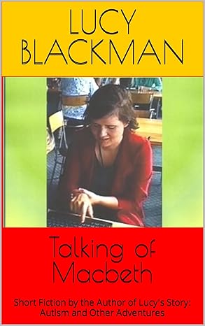 Talking of Macbeth: Short Fiction by the Author of Lucy's Story: Autism and Other Adventures