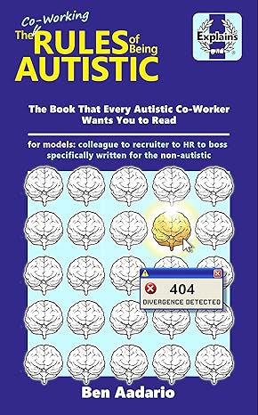 The Co-Working Rules of Being Autistic: The Book Every Autistic Co-Worker Wants You to Read 