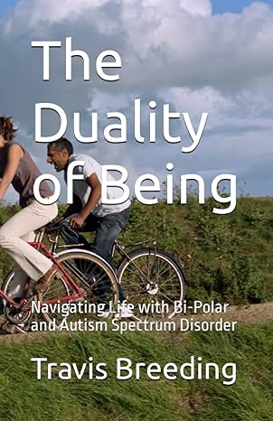 The Duality of Being: Navigating Life with Bi-Polar and Autism Spectrum Disorder