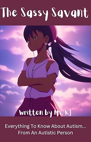 The Sassy Savant: Everything To Know About Autism…From An Autistic Person 