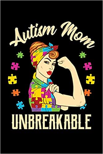 Autism Mom Unbreakable: Autism Awareness Journal, Notebook, Diary, Note-Taking, Planner Book, Gift For Mom, Teachers