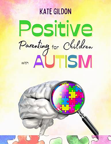 Positive Parenting for Children with Autism: 10 Strategies + 20 Games You Need to Know to Encourage Language in Children with Autism. Establish Here and ... Skills & Express Their Emotions Book