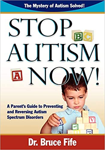 Stop Autism Now!: A Parent's Guide To Preventing & Reversing Autism Spectrum Disorders