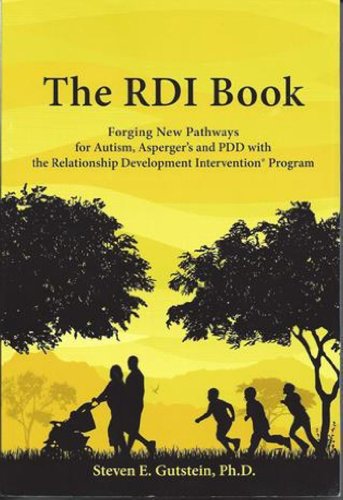 The RDI Book:: Forging New Pathways for Autism, Asperger's and PDD with the Relationship Development Intervention Program