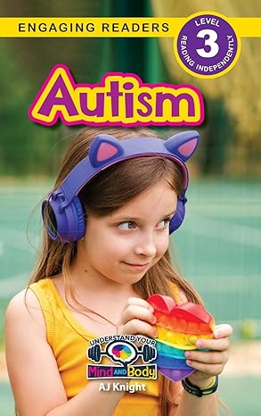 Autism: Understand Your Mind and Body (Engaging Readers, Level 3) 