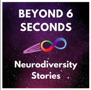 Beyond 6 Seconds: Neurodiversity stories from neurodivergent people
