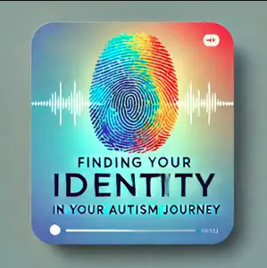 Finding Your Identity in Your Autism Journey