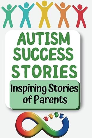 Autism Success Stories: "Healing Through Nature: True Stories of Autism, Hope, and Transformation" (Pathways to Progress A Parent’s Complete Therapy ... Speech, and Occupational Therapies for Home)