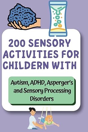 Sensory Integration Therapy at Home for Kids with Autism , ADHD and Asperger’s: Simple, Fun, and Effective Techniques to Help Kids with Autism, ADHD, ... Speech, and Occupational Therapies for Home)