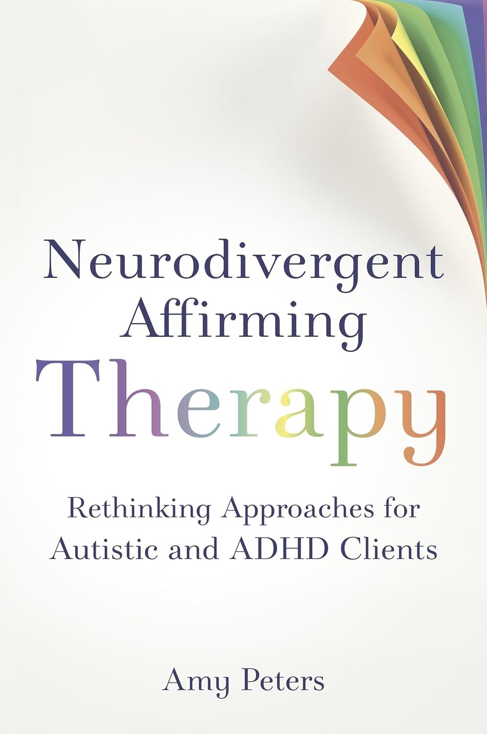 Neurodivergent Affirming Therapy: Rethinking Approaches for Autistic and ADHD Clients