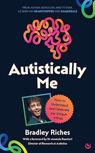 Autistically Me: How to understand and celebrate our unique minds