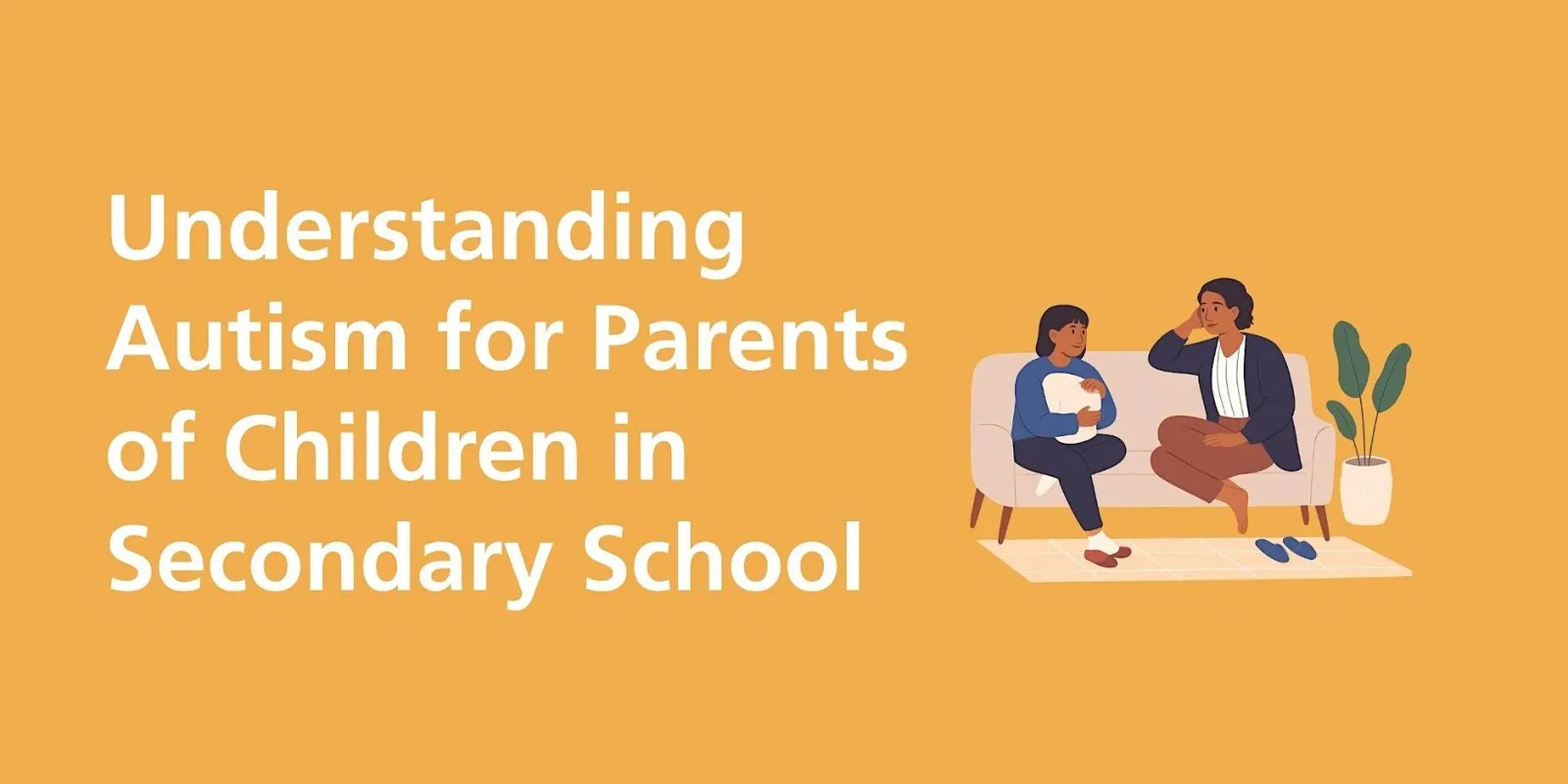Understanding Autism for Parents of Children in Secondary School