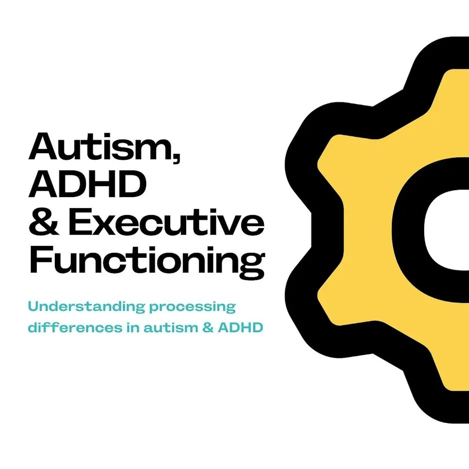 Executive Functioning in Autism & ADHD